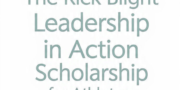 The Rick Blight Leadership in Action Scholarship for Athletes — a complete guide