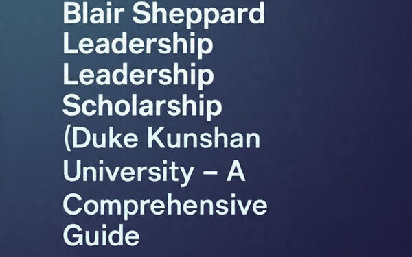 Blair Sheppard Leadership Scholarship (Duke Kunshan University) — A Comprehensive Guide