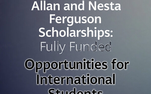 Allan and Nesta Ferguson Scholarships: Fully Funded Opportunities for International Students